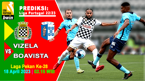 Prediksi Vizela vs Boavista pada Pekan Ke-28 Liga Portugal 2022/2023, 18 April 2023